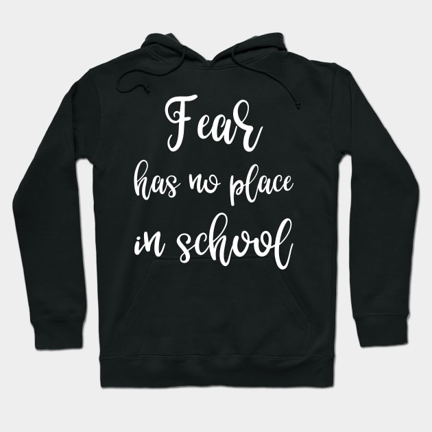 Fear Has No Place in School Hoodie by DANPUBLIC